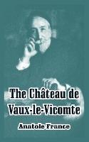 The Chateau de Vaux-le-Vicomte - Anatole France - cover