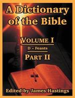 A Dictionary of the Bible: Volume I (Part II: D -- Feasts)