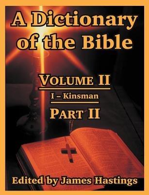 A Dictionary of the Bible: Volume II: (Part II: I -- Kinsman) - cover