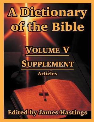A Dictionary of the Bible: Volume V: Supplement -- Articles - cover