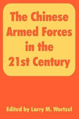 The Chinese Armed Forces in the 21st Century - Larry M Wortzel - cover