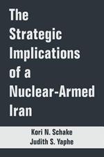 The Strategic Implications of a Nuclear-Armed Iran