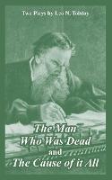 The Man Who Was Dead and The Cause of it All (Two Plays)