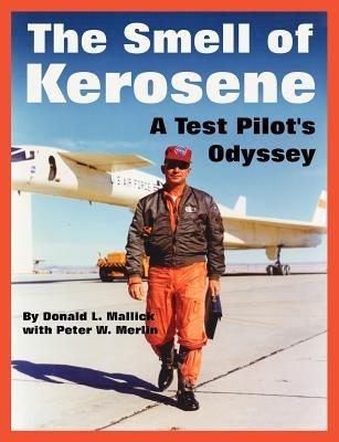 The Smell of Kerosene: A Test Pilot's Odyssey - Donald L Mallick,Peter W Merlin - cover