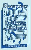 Harmony: Its Theory and Practice - Ebenezer Prout - cover