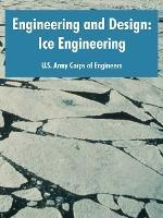 Engineering and Design: Ice Engineering - U S Army Corps of Engineers - cover