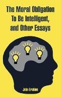 The Moral Obligation To Be Intelligent, and Other Essays - John Erskine - cover