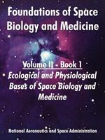 Foundations of Space Biology and Medicine: Volume II - Book 1 (Ecological and Physiological Bases of Space Biology and Medicine)