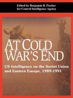 At Cold War's End: US Intelligence on the Soviet Union and Eastern Europe, 1989-1991