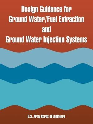 Design Guidance for Ground Water/Fuel Extraction and Ground Water Injection Systems - U S Army Corps of Engineers - cover