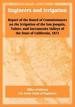 Engineers and Irrigation: Report of the Board of Commissioners on the Irrigation of the San Joaquin, Tulare, and Sacramento Valleys of the State of California, 1873