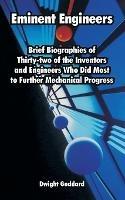 Eminent Engineers: Brief Biographies of Thirty-two of the Inventors and Engineers Who Did Most to Further Mechanical Progress - Dwight Goddard - cover