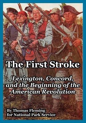 The First Stroke: Lexington, Concord, and the Beginning of the American Revolution - Thomas Fleming,National Park Service - cover