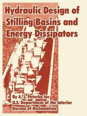 Hydraulic Design of Stilling Basins and Energy Dissipators - A J Peterka,U S Department of the Interior,Bureau of Reclamation - cover