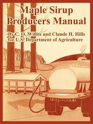 Maple Sirup Producers Manual - C O Willits,Claude H Hills,U S Department of Agriculture - cover