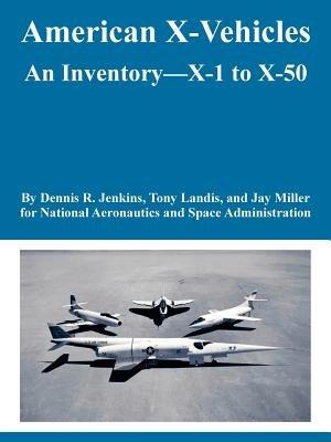 American X-Vehicles: An Inventory---X-1 to X-50 - NASA,Dennis R Jenkins,Et Al - cover