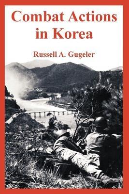 Combat Actions in Korea - Russell A Gugeler - cover