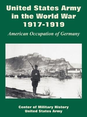 United States Army in the World War, 1917-1919: American Occupation of Germany - Center of Military History,United States Army - cover