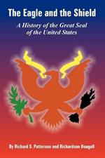 The Eagle and the Shield: A History of the Great Seal of the United States