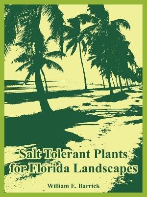 Salt Tolerant Plants for Florida Landscapes - William E Barrick - cover