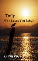 Truly Who Loves You Baby? - Theresa Parco - cover