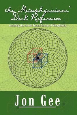 The Metaphysicians' Desk Reference: including the revised Formal System of Metaphysics - Jon Gee - cover