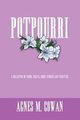 Potpourri: A Collection of Poems, Essays, Short Stories and Vignettes - AGNES M. COWAN - cover