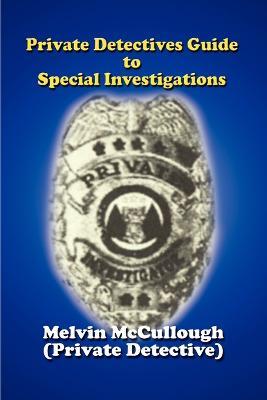 Private Detectives Guide to Special Investigations - Melvin McCullough - cover