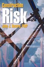 Construction Risk: A Guide to the Identification and Mitigation of Construction Risks: A Guide to the Identification and Mitigation of Construction Risks