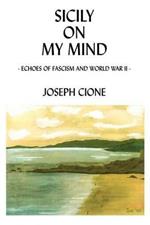 Sicily on My Mind: Echoes of Fascism and World War II: Echoes of Fascism and World War II