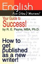 English for (new) Writers! Your Guide to Success!: How to Get Published as a New Writer!