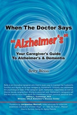 When The Doctor Says "Alzheimer's": Your Caregiver's Guide to Alzheimer's & Dementia - Betty Weiss - cover