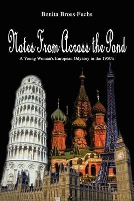 Notes From Across the Pond: A Young Woman's European Odyssey in the 1950's - Benita Bross Fuchs - cover