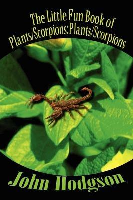 The Little Fun Book of Plants/scorpions: Plants/scorpions - John Hodgson - cover