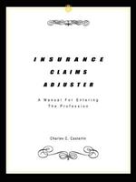 Insurance Claims Adjuster: A Manual for Entering the Profession: A Manual for Entering the Profession