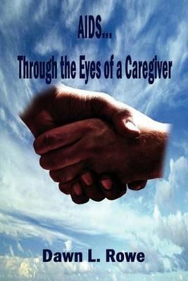 AIDS...through the Eyes of a Caregiver - Dawn L. Rowe - cover