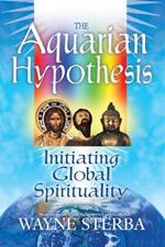 The Aquarian Hypothesis: Initiating Global Spirituality