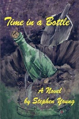 Time in a Bottle: A Novel by: A Novel by - Stephen Young - cover