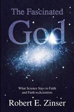 The Fascinated God: What Science Says to Faith and Faith to Scientists