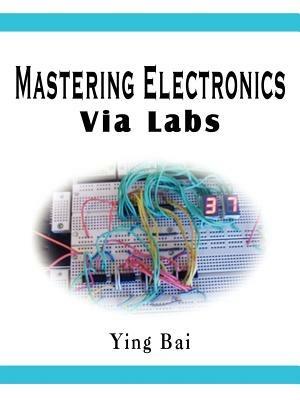 Mastering Electronics via Labs - Ying Bai - cover