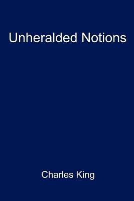 Unheralded Notions - Charles King - cover