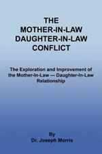 The Mother-In-Law Daughter-In-Law Conflict: The Exploration and Improvement of the Mother-In-Law --- Daughter-In-Law Relationship