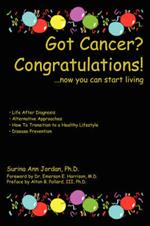 Got Cancer? Congratulations!: ...now you can start living