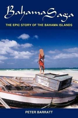 Bahama Saga: The Epic Story of the Bahama Islands - Peter J.H. Barratt - cover