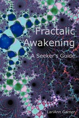 Fractalic Awakening - A Seeker's Guide - LariAnn Garner - cover