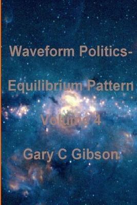 Waveform Politics; Equilibrium Pattern Volume 4 - Gary Gibson - cover