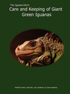 The Iguana Den's Care and Keeping of Giant Green Iguanas - Meredith Martin - cover