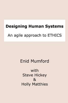 Designing Human Systems - Steve Hickey,Holly Matthies,Enid Mumford - cover