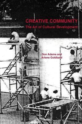 Creative Community: The Art of Cultural Development - Donald Adams,Arlene Goldbard - cover