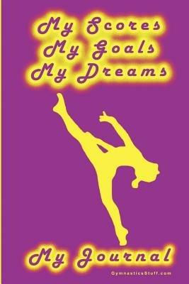 Gymnastics Journal... My Scores, My Goals, and My Dreams - Karen, M. Goeller - cover